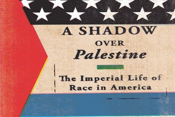 [Cover of Keith P. Feldman, \"A Shadow over Palestine: The Imperial Life of Race in America\"]